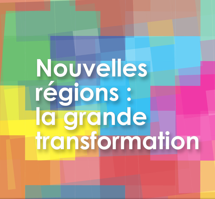 Nouvelles régions : la grande transformation